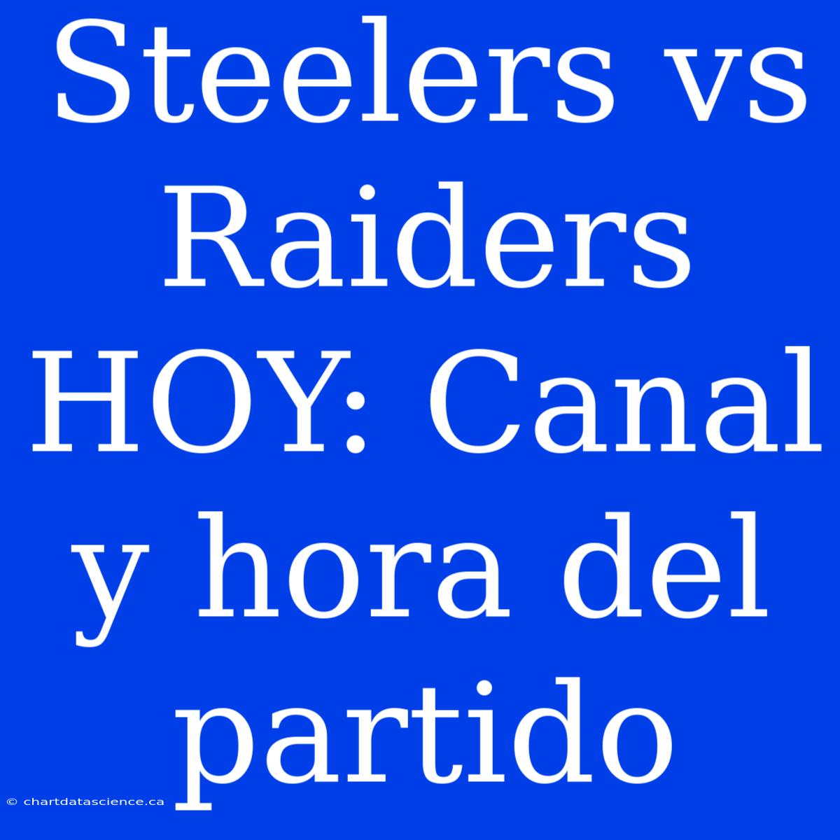 Steelers Vs Raiders HOY: Canal Y Hora Del Partido