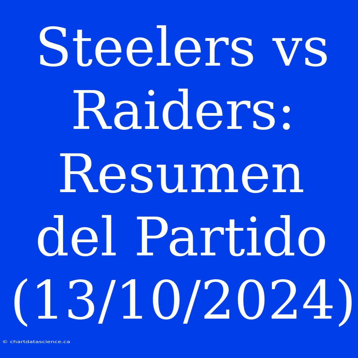 Steelers Vs Raiders: Resumen Del Partido (13/10/2024)