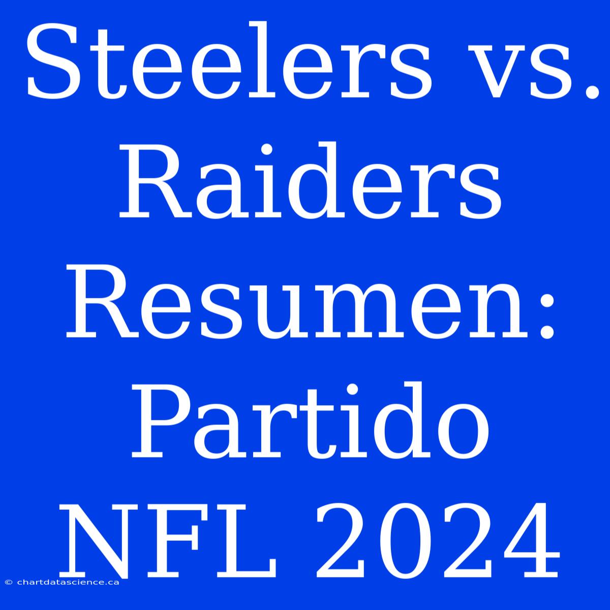 Steelers Vs. Raiders Resumen: Partido NFL 2024