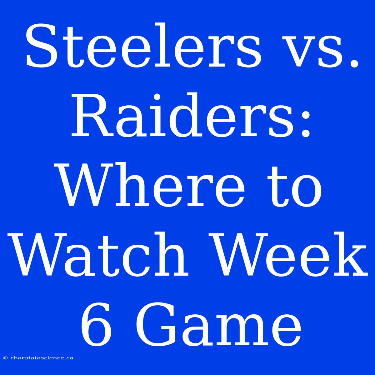 Steelers Vs. Raiders: Where To Watch Week 6 Game