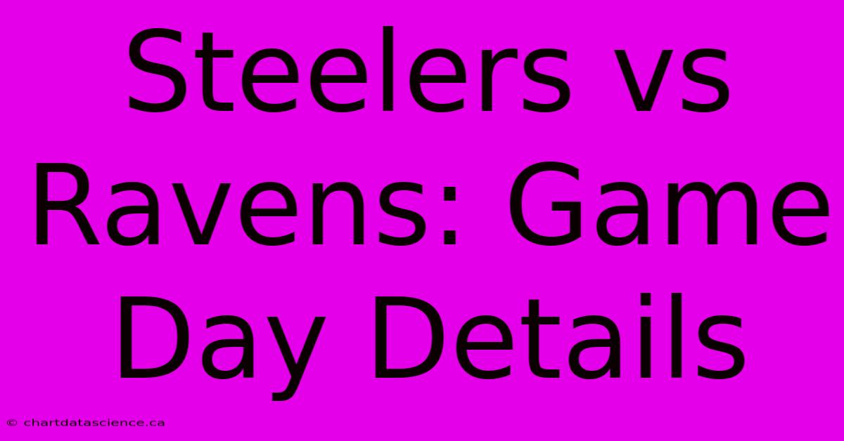 Steelers Vs Ravens: Game Day Details