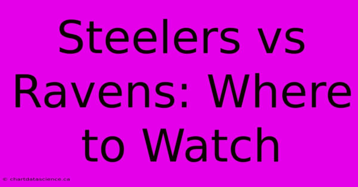 Steelers Vs Ravens: Where To Watch