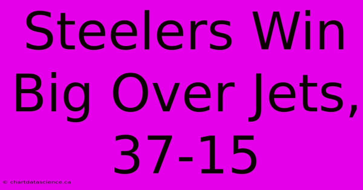 Steelers Win Big Over Jets, 37-15