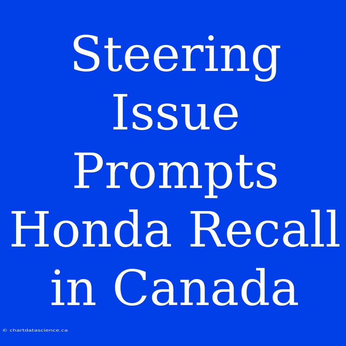 Steering Issue Prompts Honda Recall In Canada