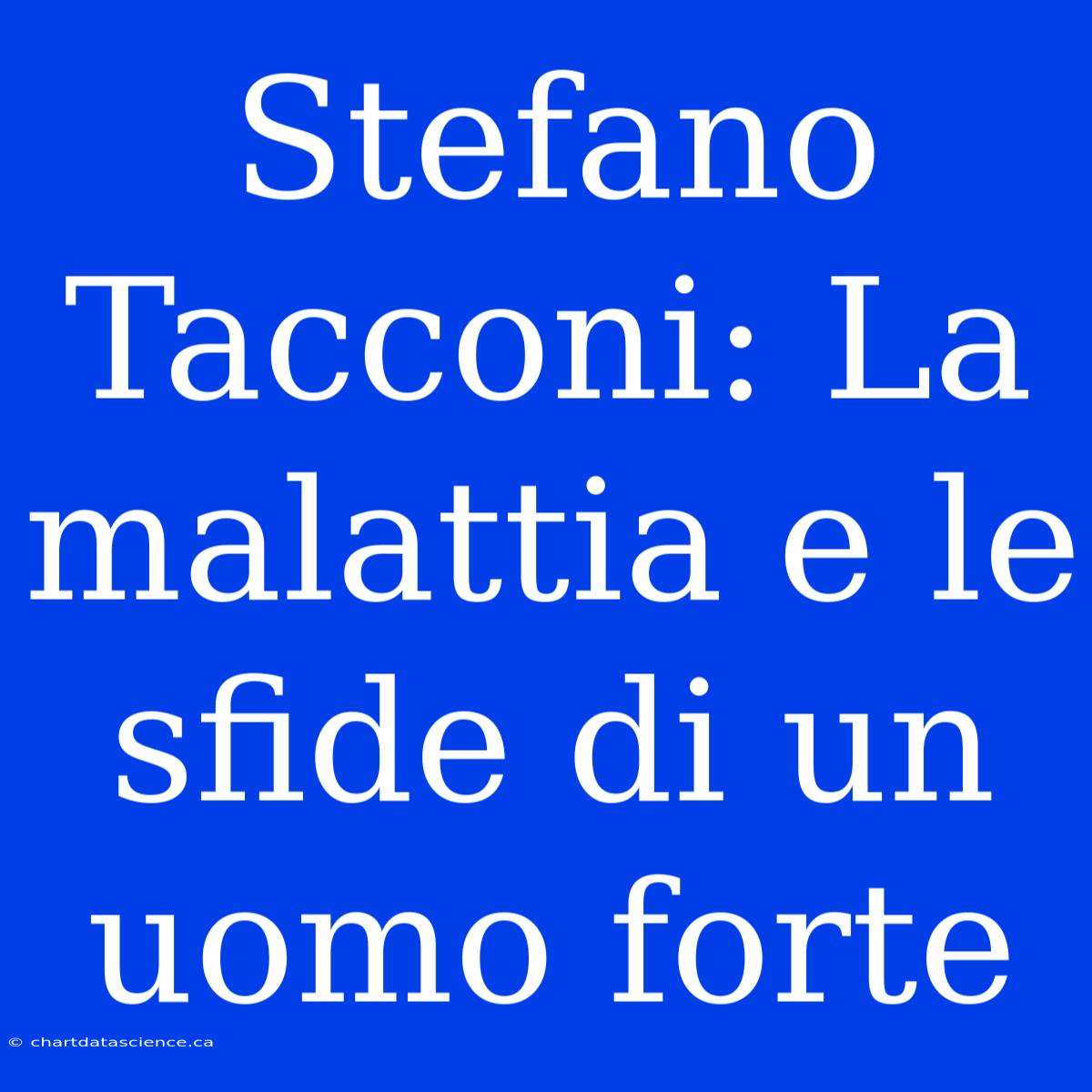 Stefano Tacconi: La Malattia E Le Sfide Di Un Uomo Forte