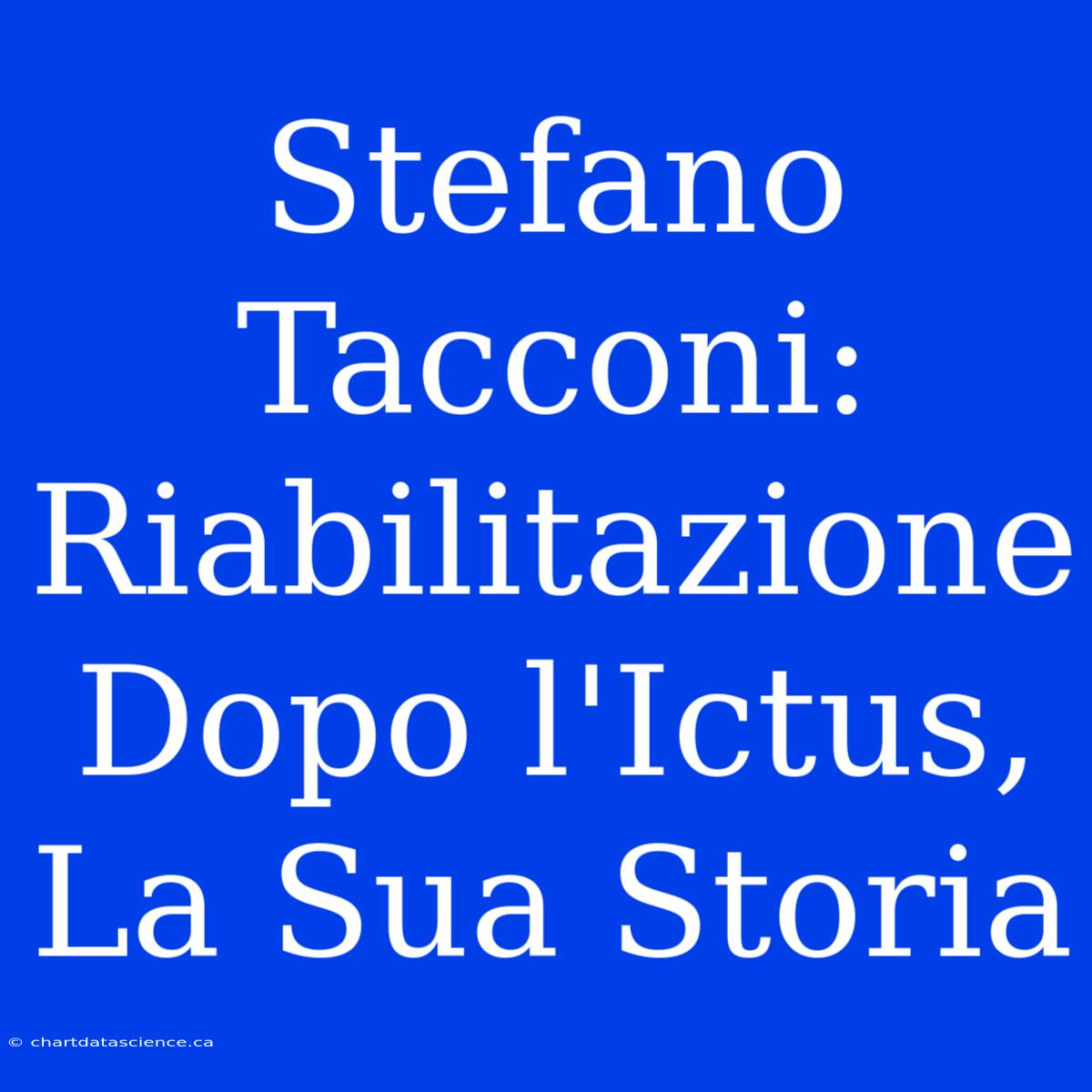 Stefano Tacconi: Riabilitazione Dopo L'Ictus, La Sua Storia