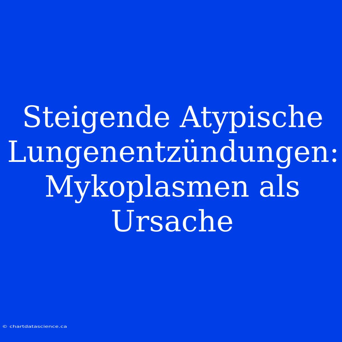 Steigende Atypische Lungenentzündungen: Mykoplasmen Als Ursache