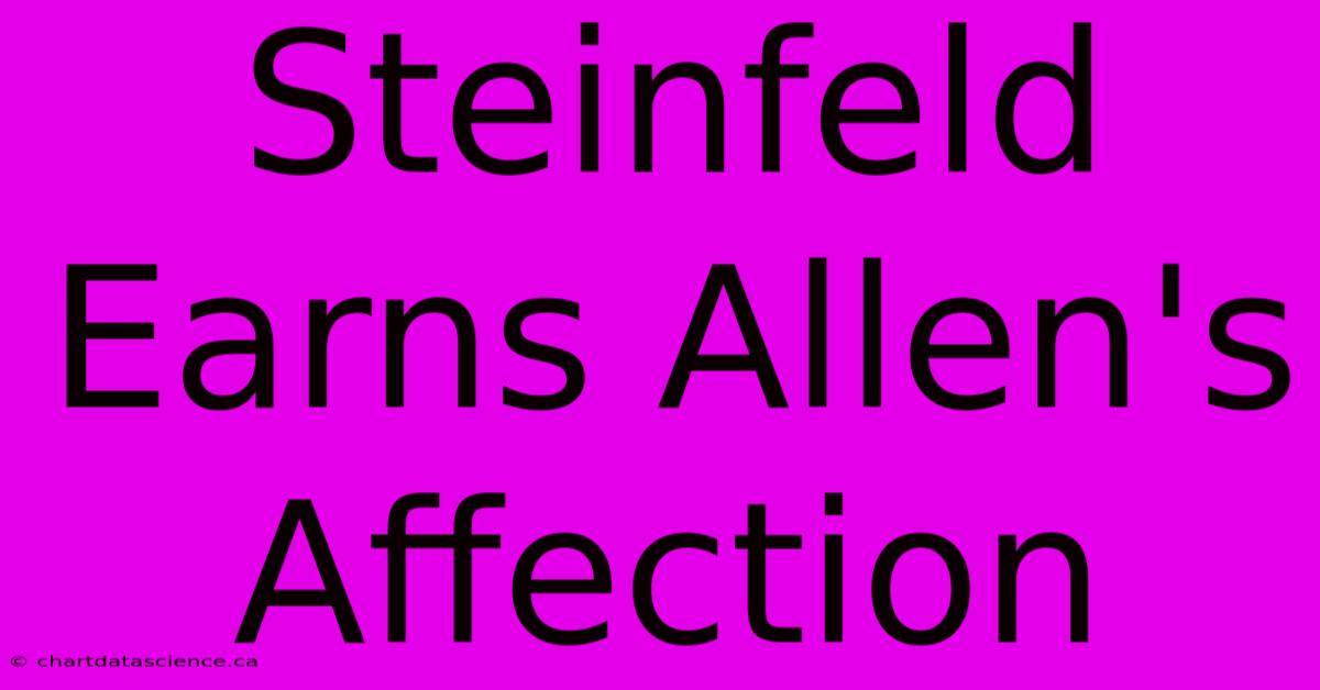 Steinfeld Earns Allen's Affection