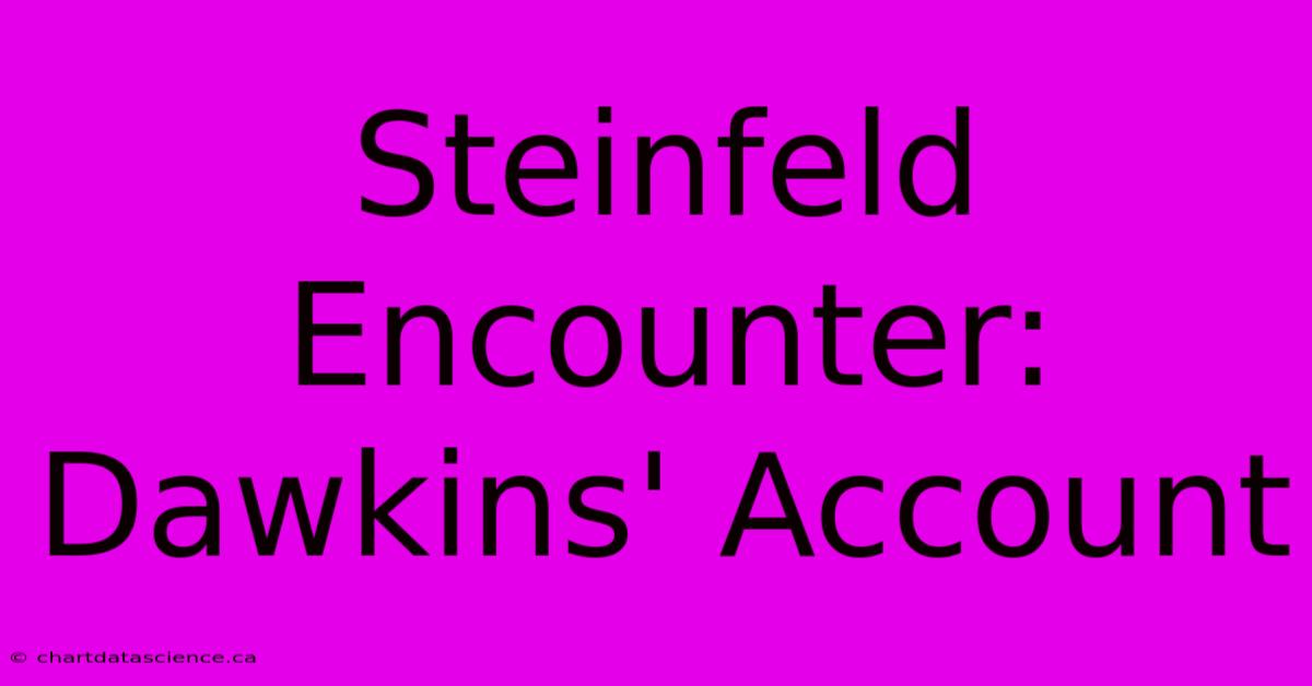 Steinfeld Encounter: Dawkins' Account