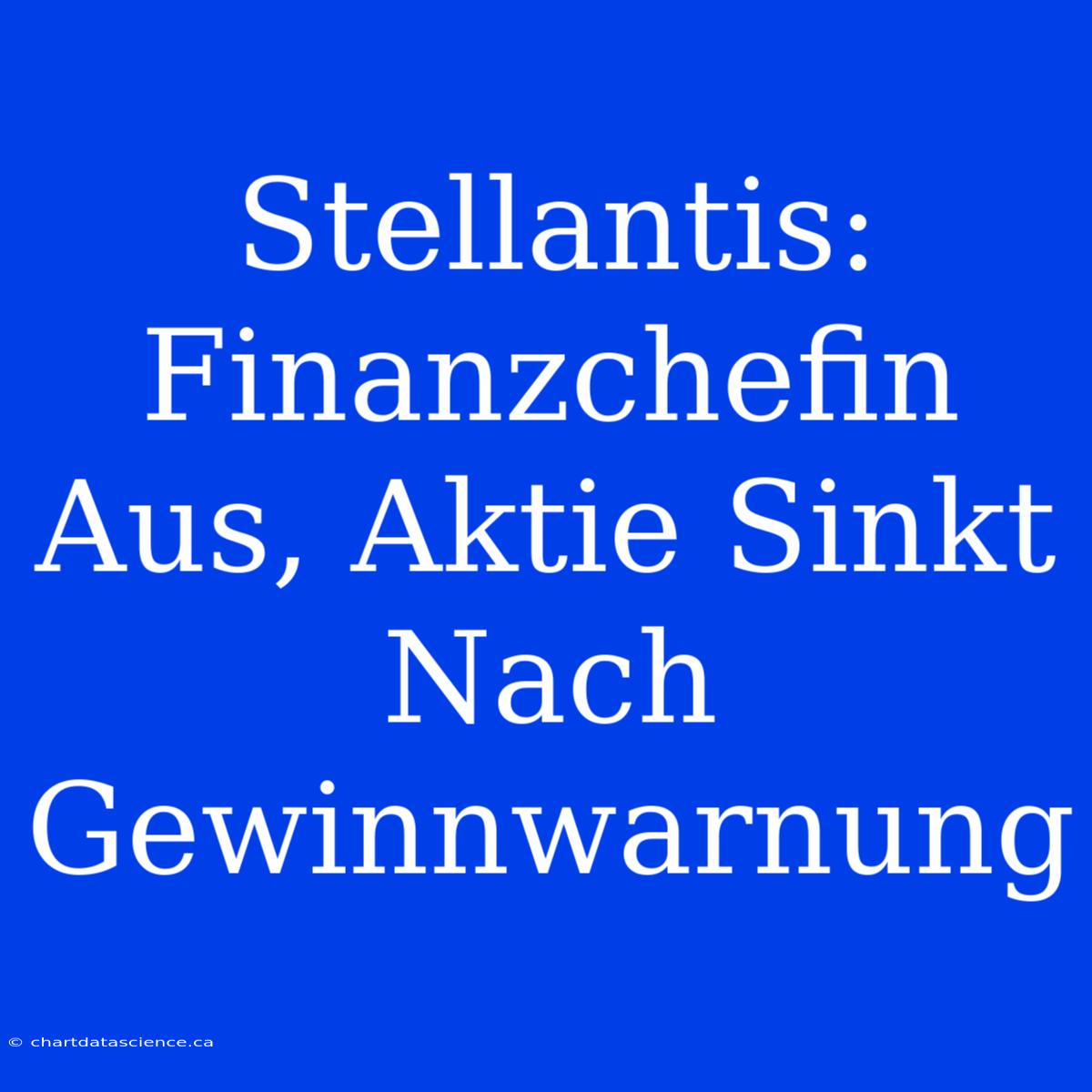 Stellantis: Finanzchefin Aus, Aktie Sinkt Nach Gewinnwarnung