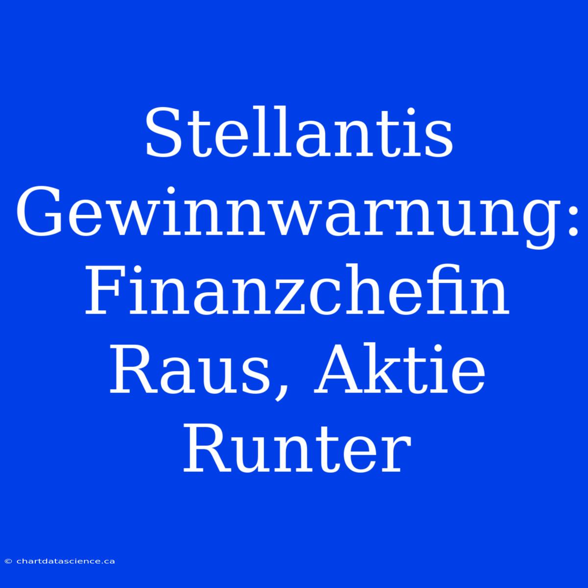 Stellantis Gewinnwarnung: Finanzchefin Raus, Aktie Runter