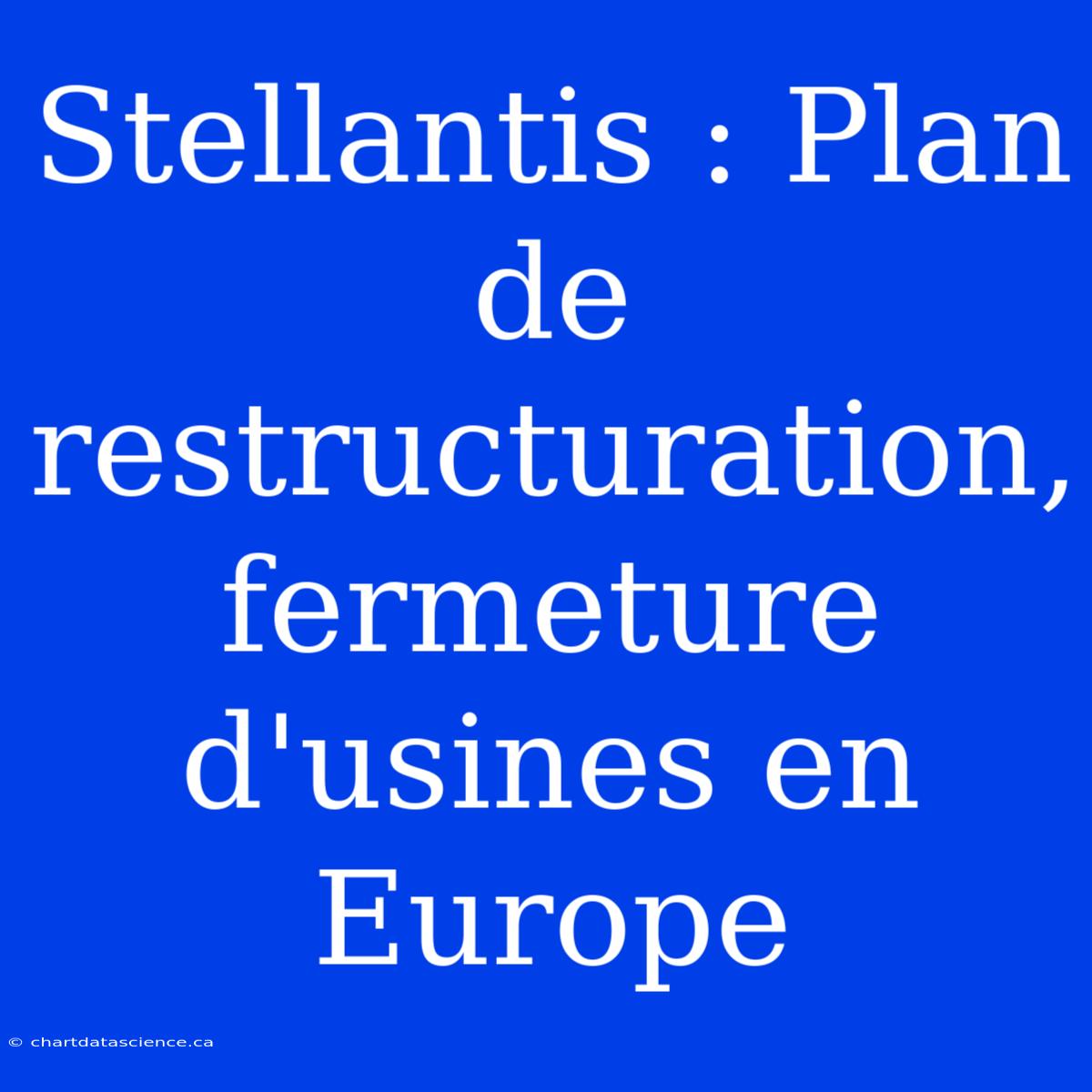 Stellantis : Plan De Restructuration, Fermeture D'usines En Europe