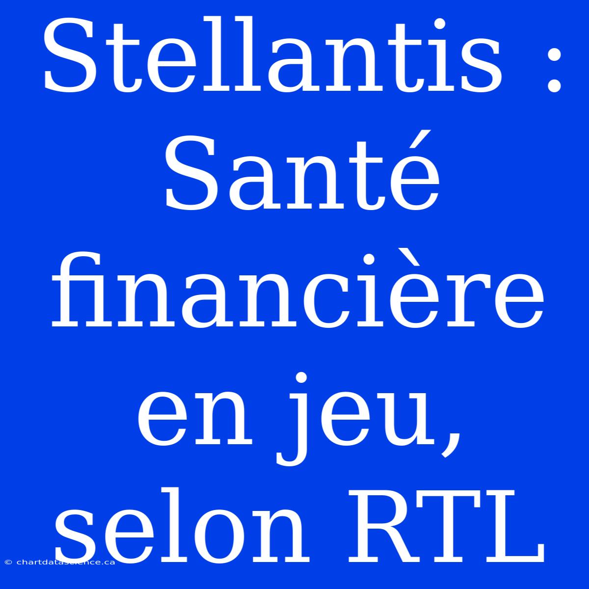 Stellantis : Santé Financière En Jeu, Selon RTL