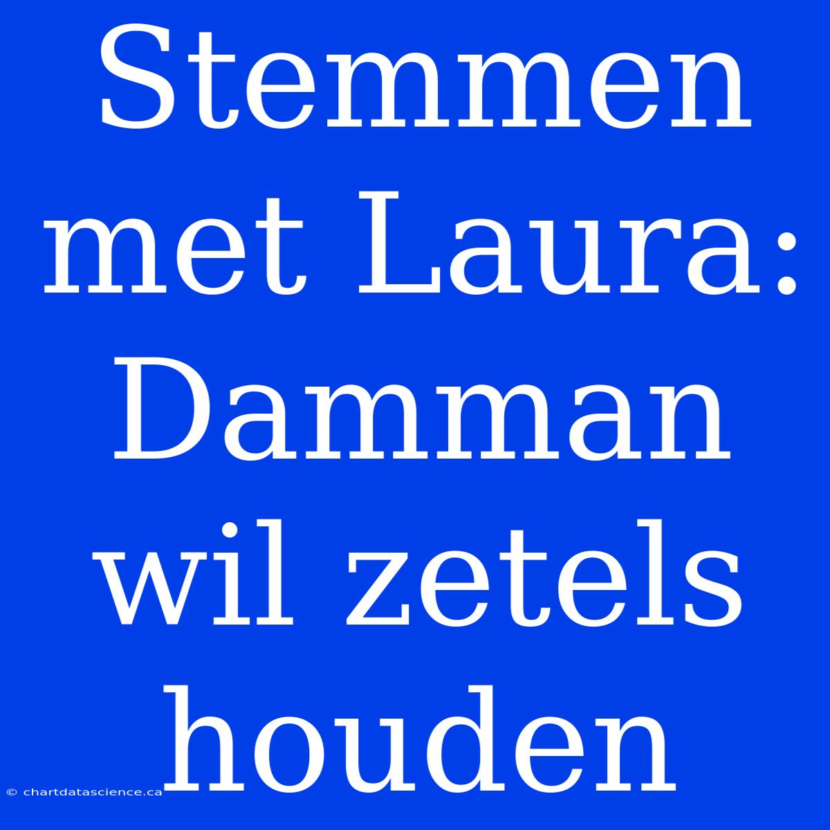 Stemmen Met Laura: Damman Wil Zetels Houden