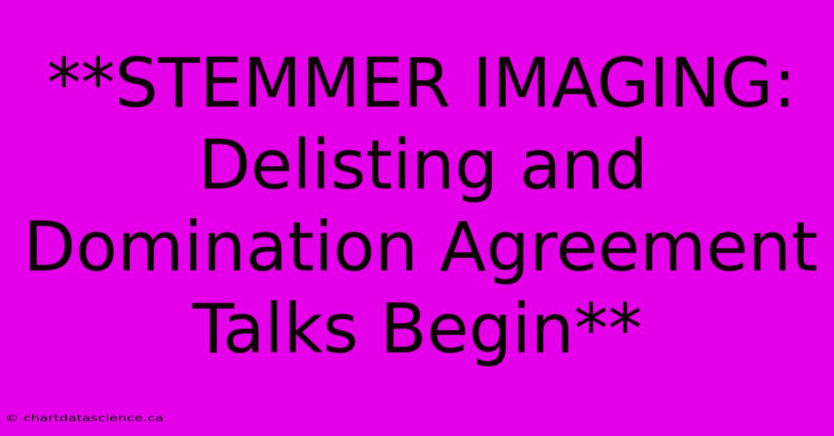 **STEMMER IMAGING: Delisting And Domination Agreement Talks Begin**