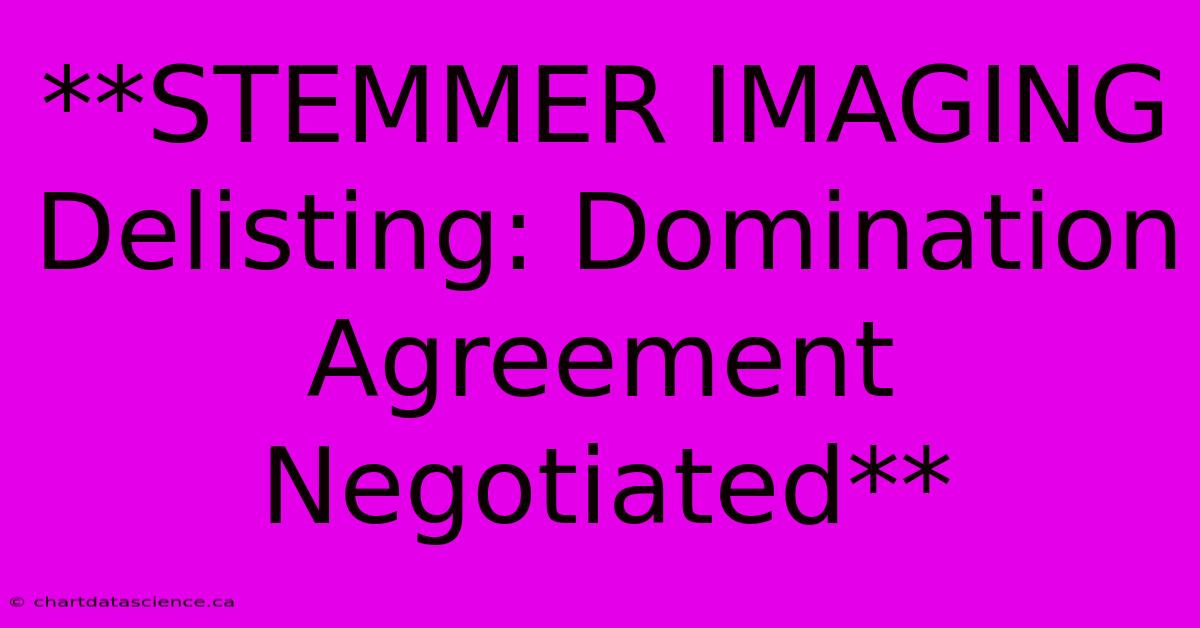 **STEMMER IMAGING Delisting: Domination Agreement Negotiated**