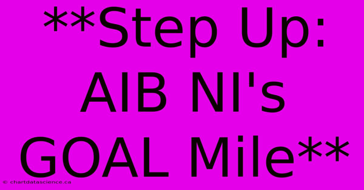 **Step Up: AIB NI's GOAL Mile**