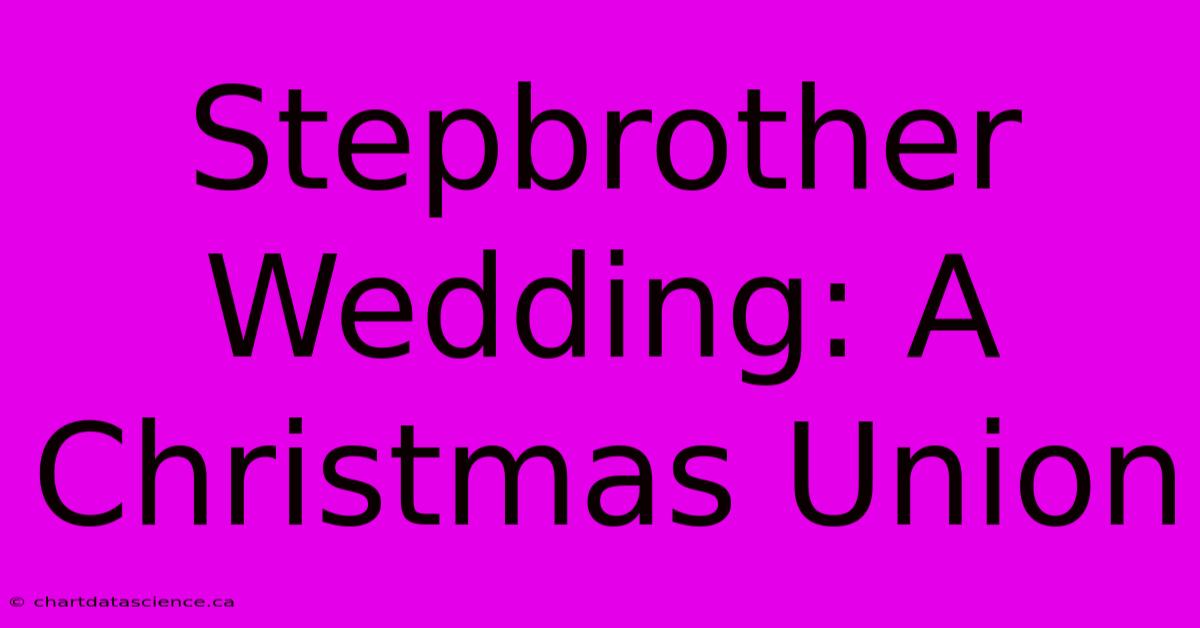 Stepbrother Wedding: A Christmas Union