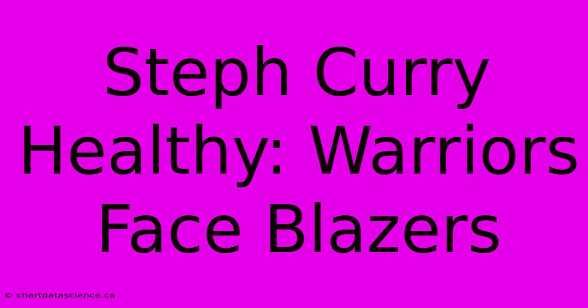 Steph Curry Healthy: Warriors Face Blazers