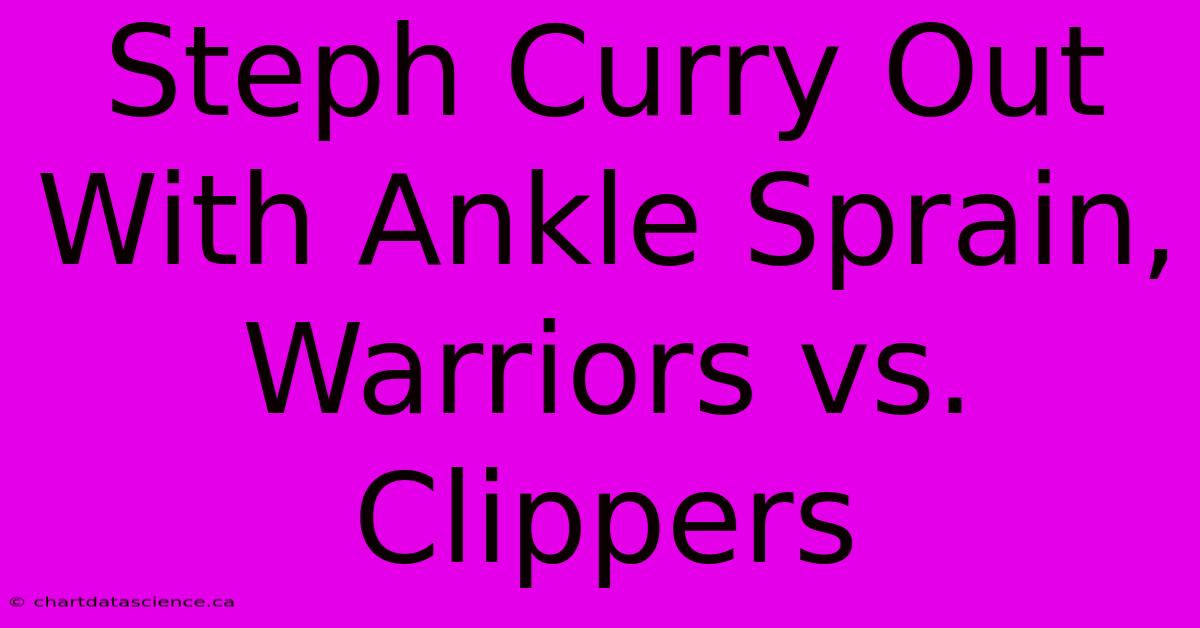 Steph Curry Out With Ankle Sprain, Warriors Vs. Clippers 