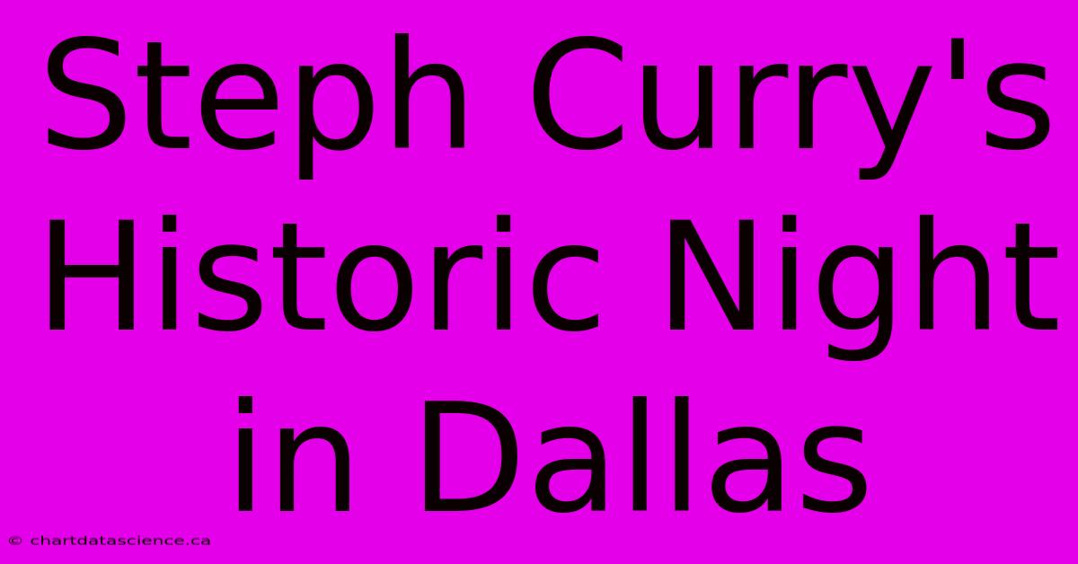 Steph Curry's Historic Night In Dallas