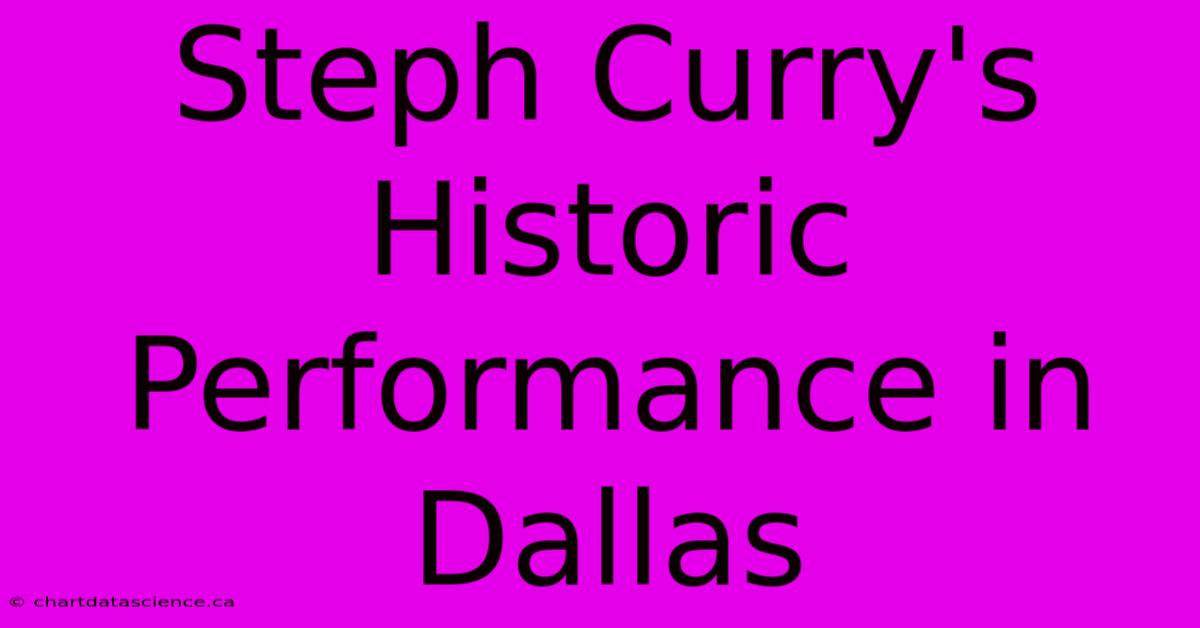 Steph Curry's Historic Performance In Dallas