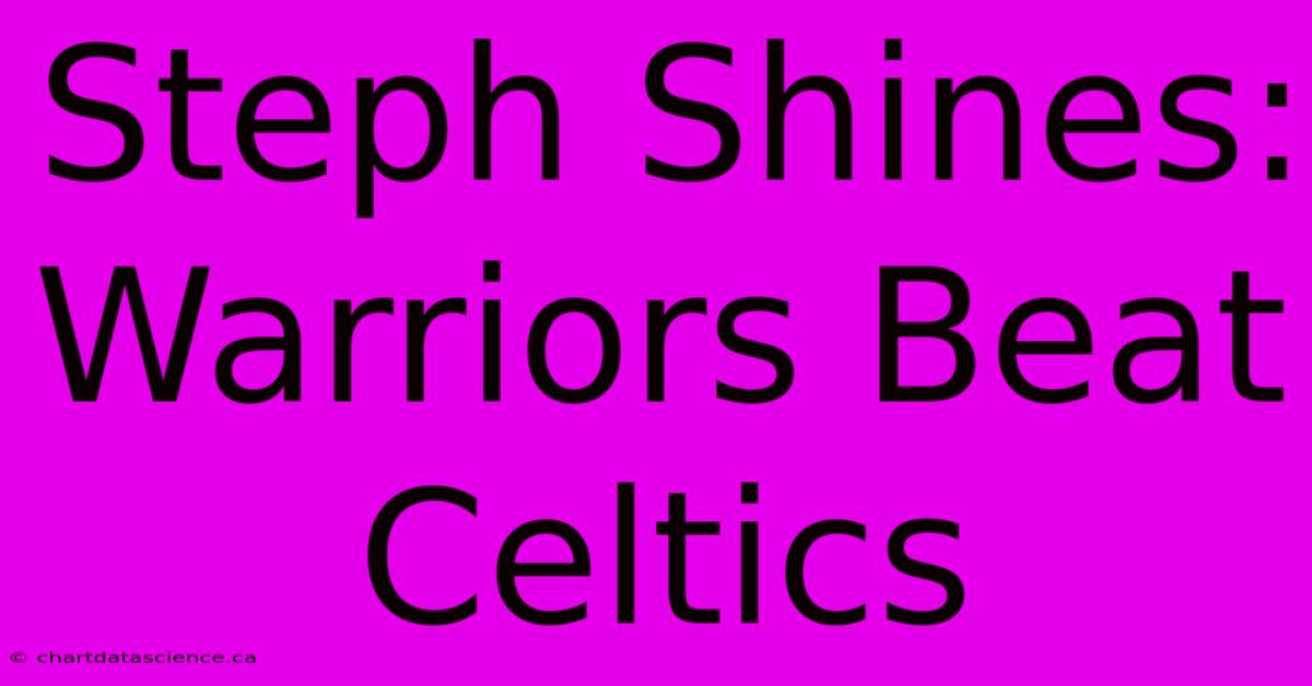 Steph Shines: Warriors Beat Celtics