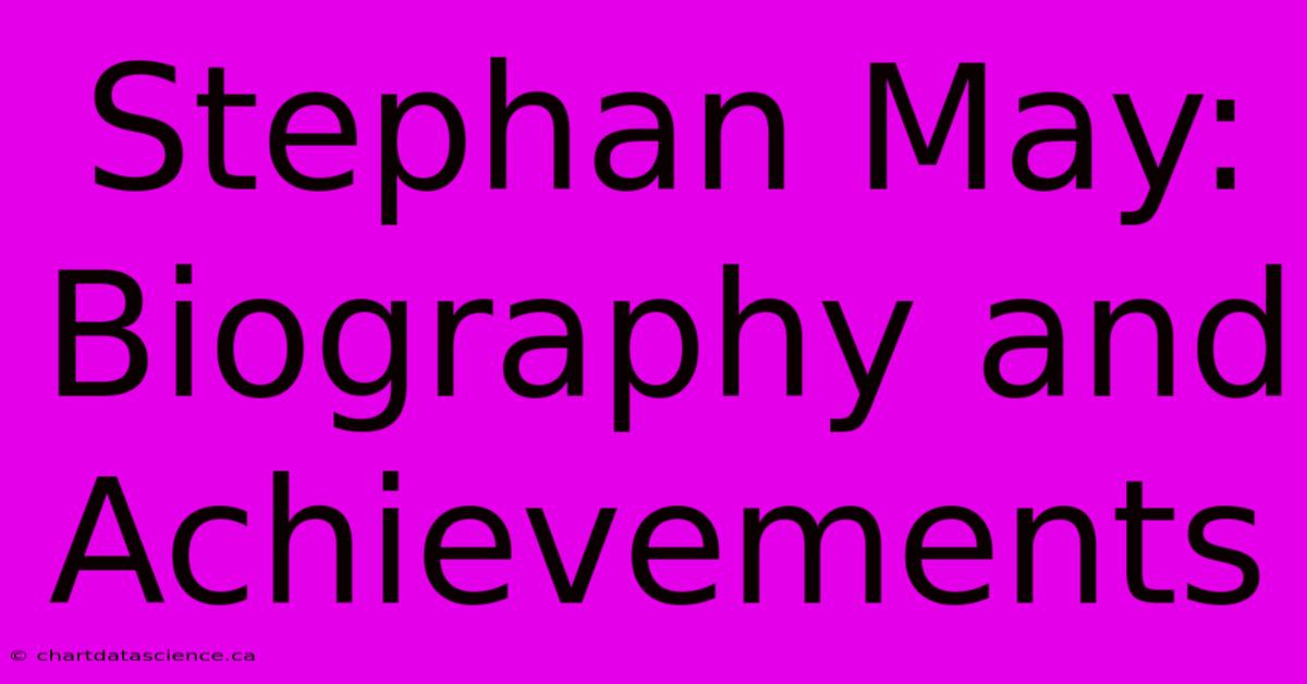 Stephan May: Biography And Achievements