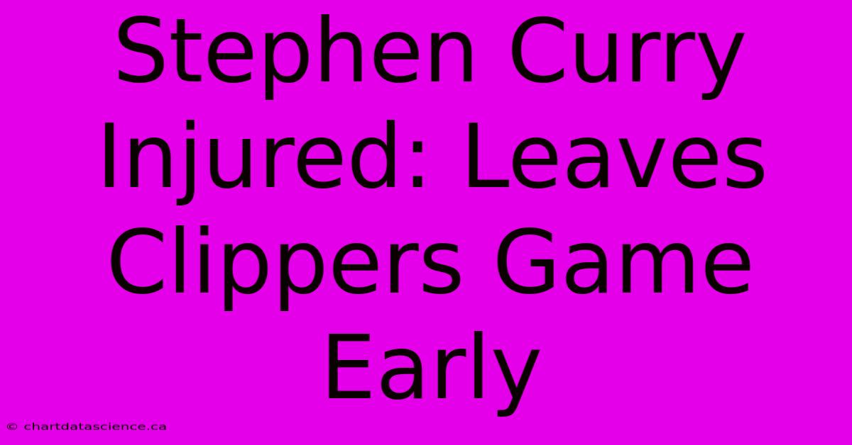 Stephen Curry Injured: Leaves Clippers Game Early 