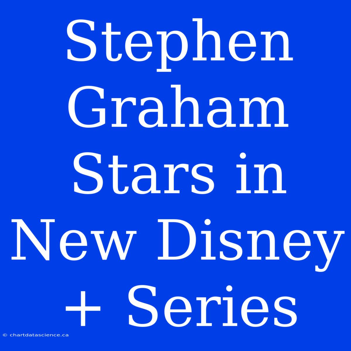 Stephen Graham Stars In New Disney+ Series