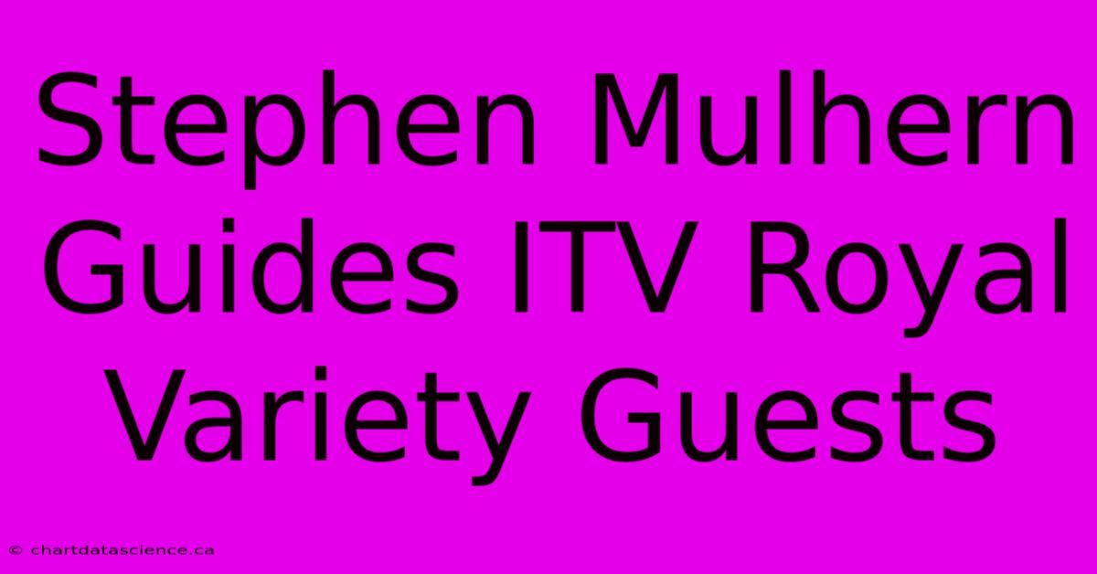 Stephen Mulhern Guides ITV Royal Variety Guests