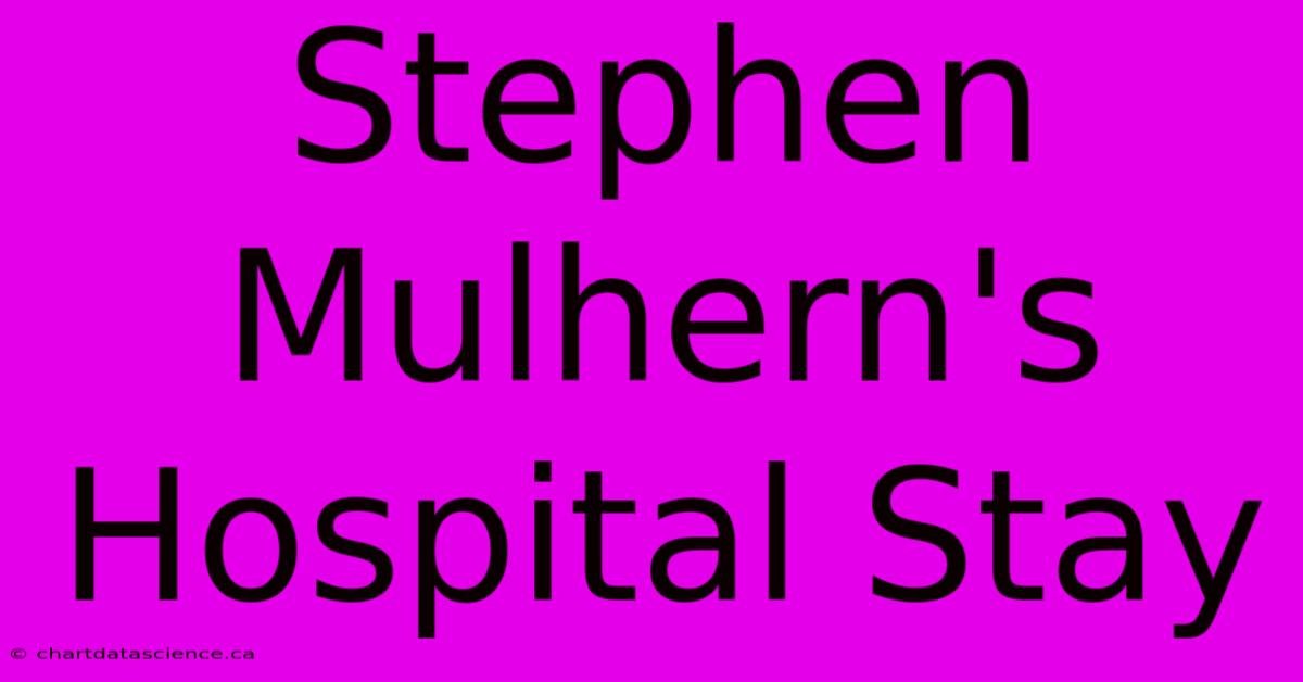 Stephen Mulhern's Hospital Stay