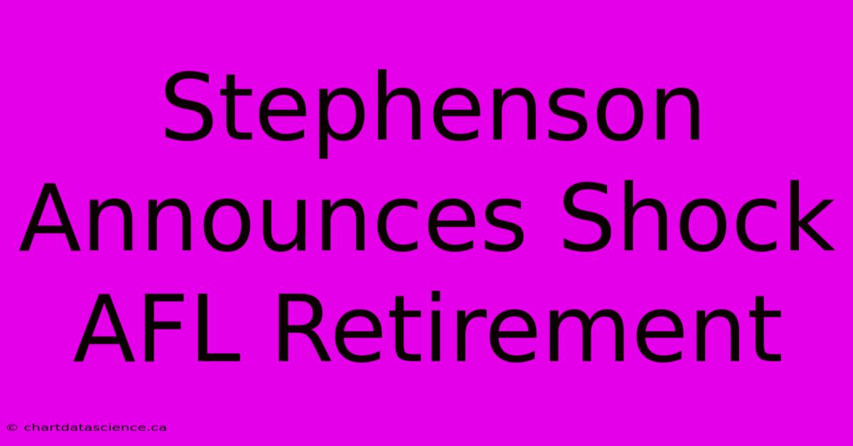 Stephenson Announces Shock AFL Retirement