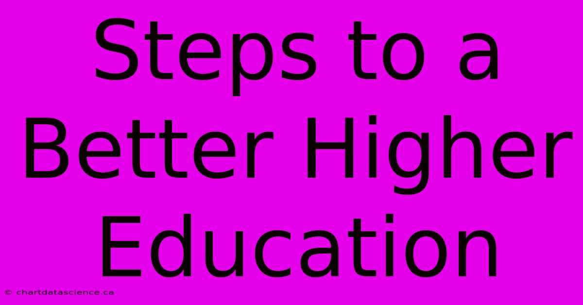 Steps To A Better Higher Education