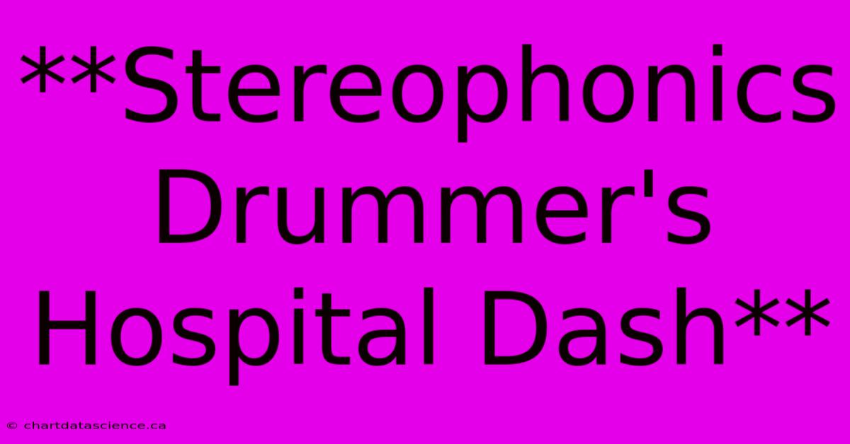 **Stereophonics Drummer's Hospital Dash**