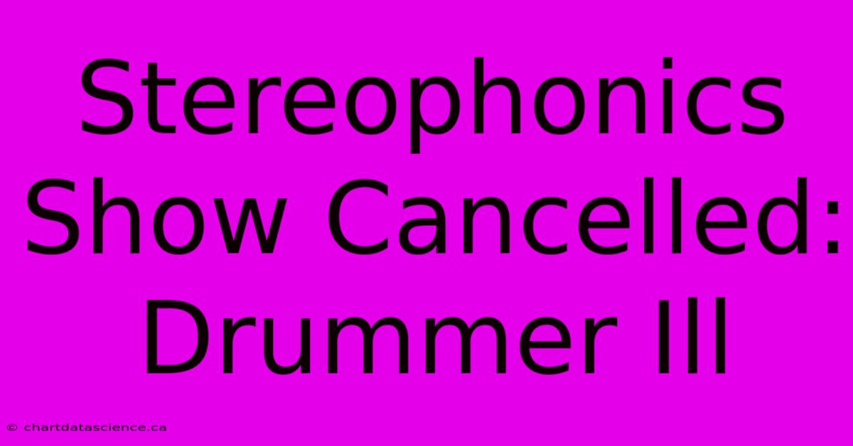 Stereophonics Show Cancelled: Drummer Ill