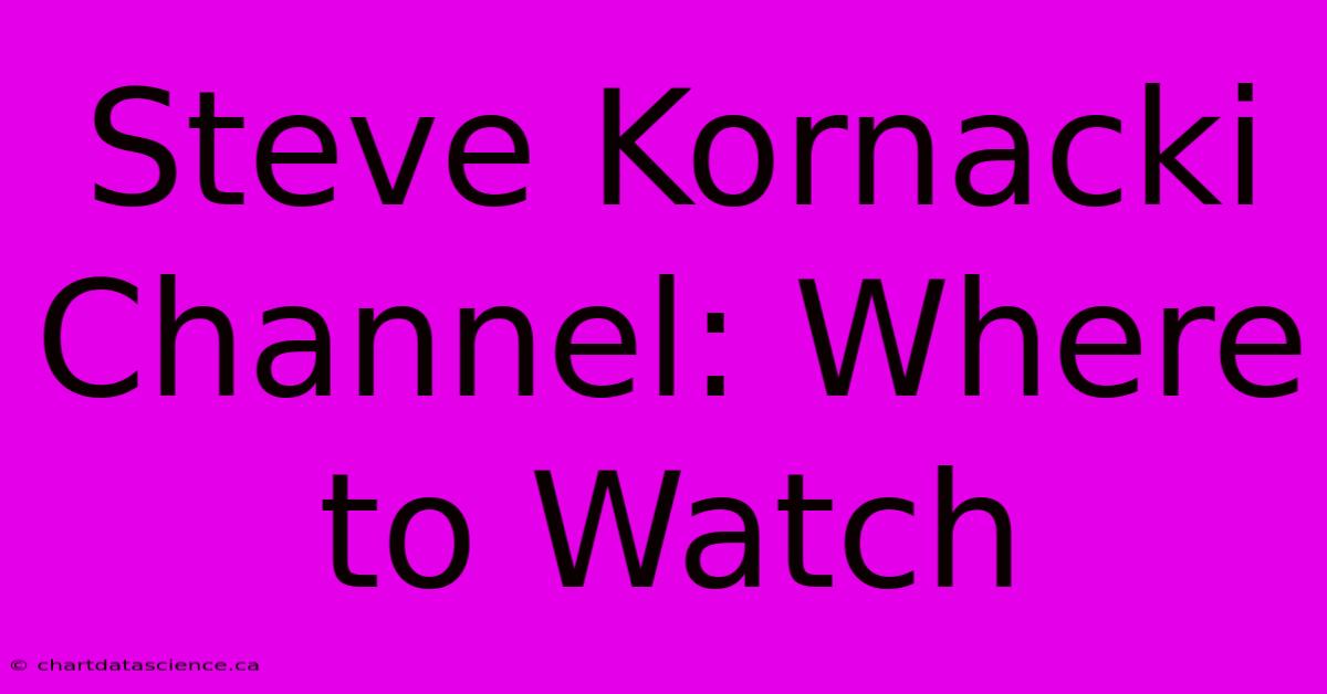 Steve Kornacki Channel: Where To Watch