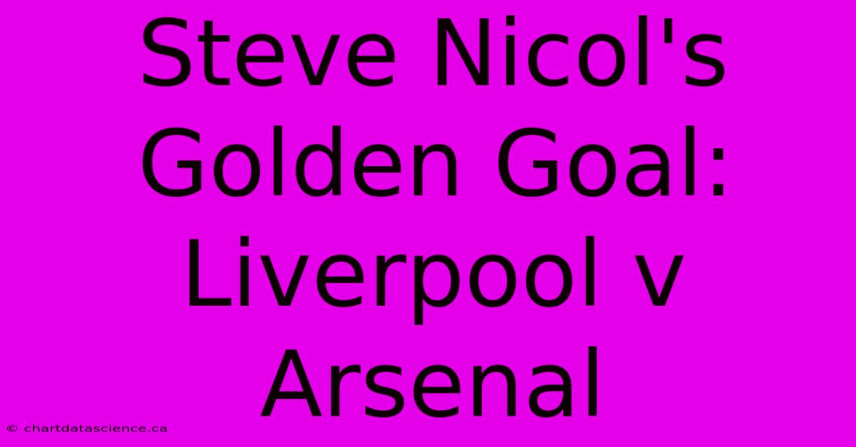 Steve Nicol's Golden Goal: Liverpool V Arsenal