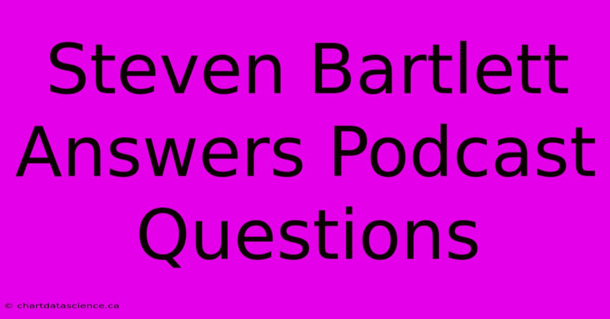 Steven Bartlett Answers Podcast Questions