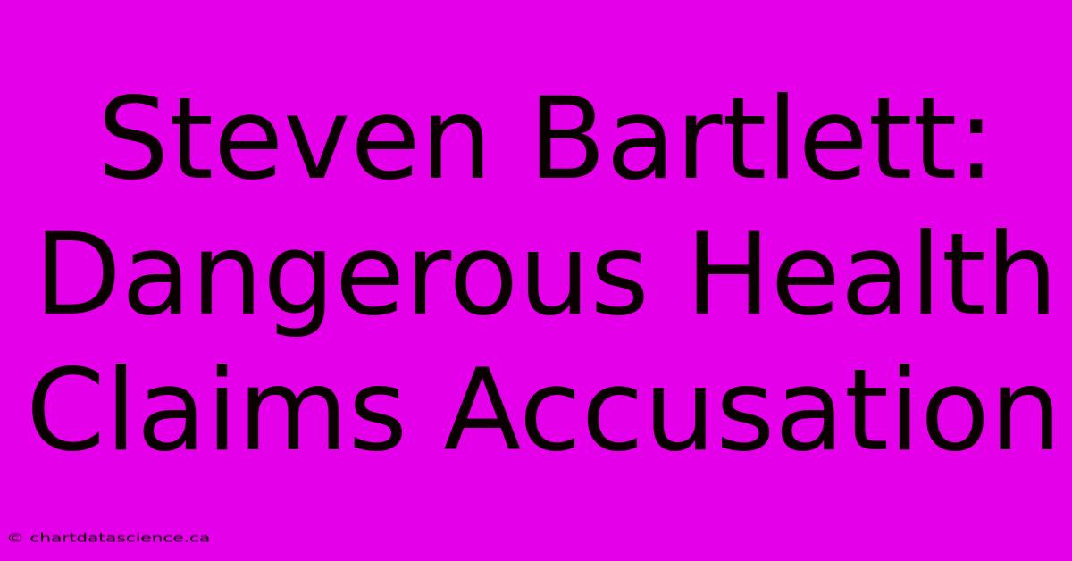 Steven Bartlett: Dangerous Health Claims Accusation