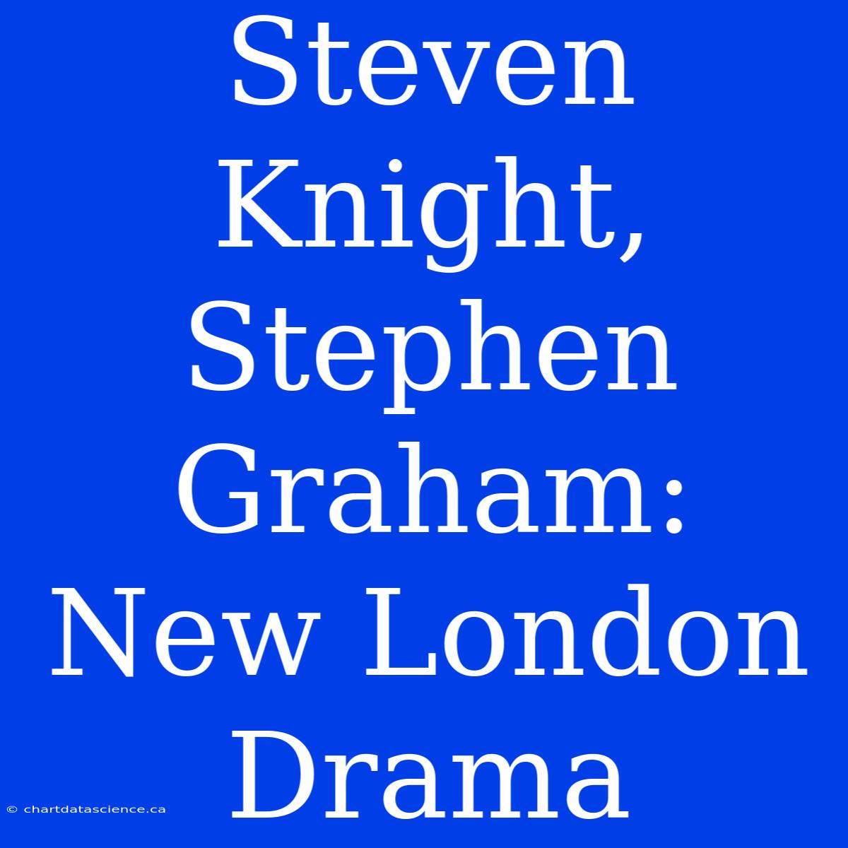 Steven Knight, Stephen Graham: New London Drama