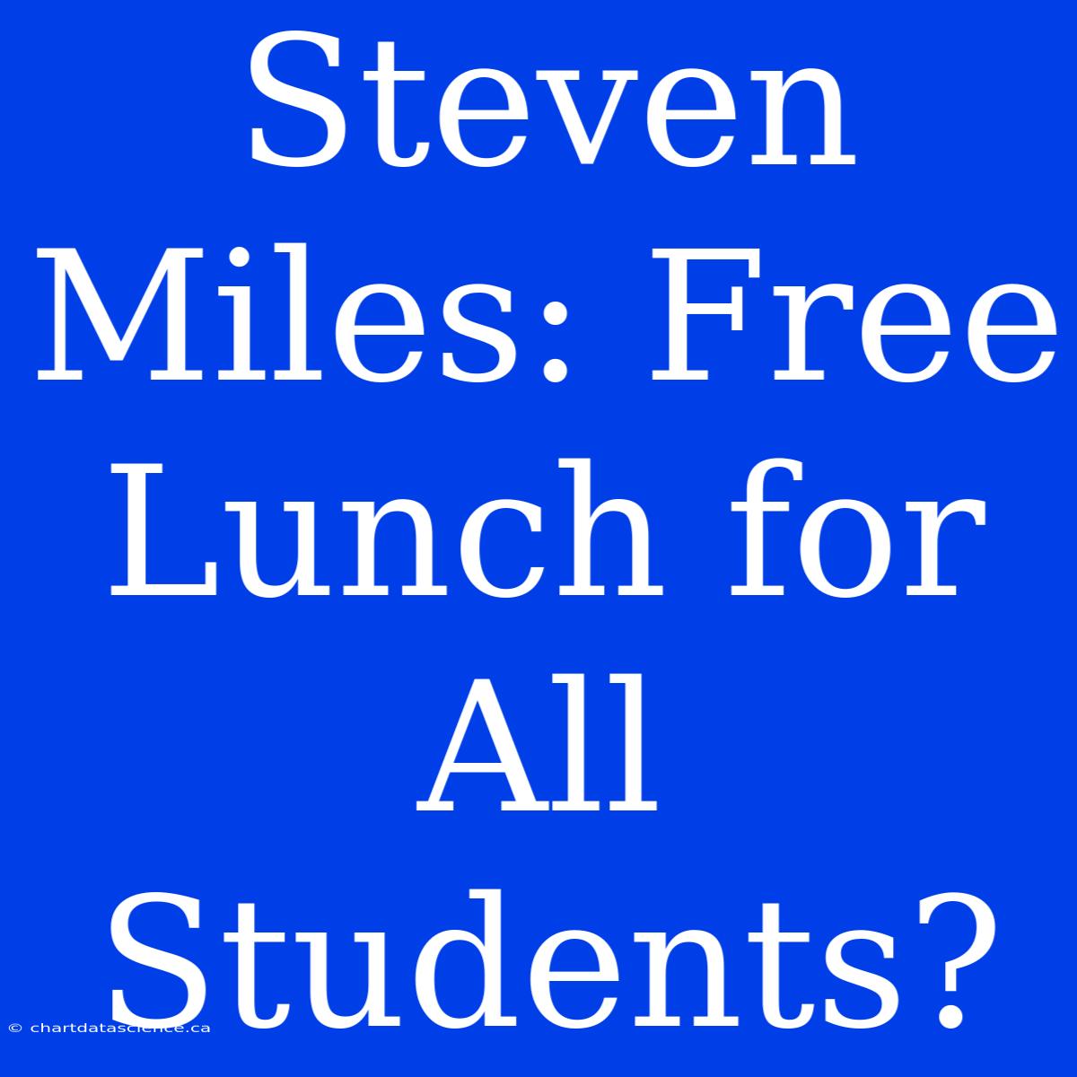 Steven Miles: Free Lunch For All Students?