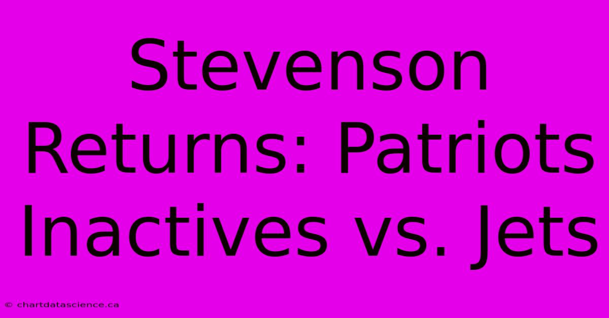 Stevenson Returns: Patriots Inactives Vs. Jets 