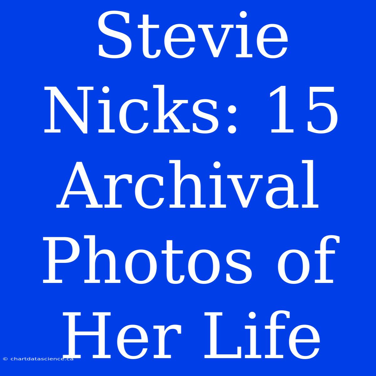 Stevie Nicks: 15 Archival Photos Of Her Life