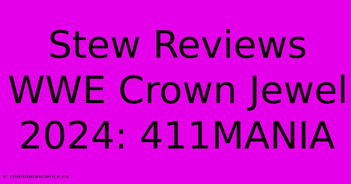 Stew Reviews WWE Crown Jewel 2024: 411MANIA