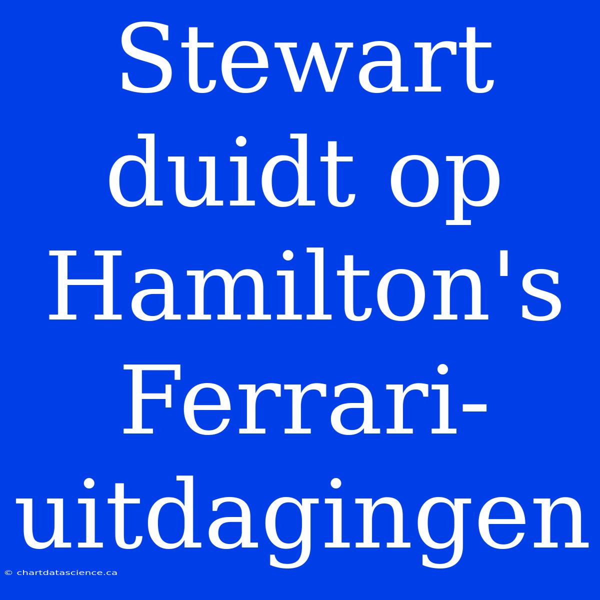 Stewart Duidt Op Hamilton's Ferrari-uitdagingen