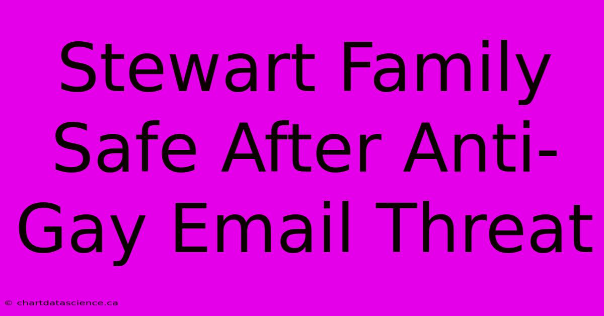 Stewart Family Safe After Anti-Gay Email Threat