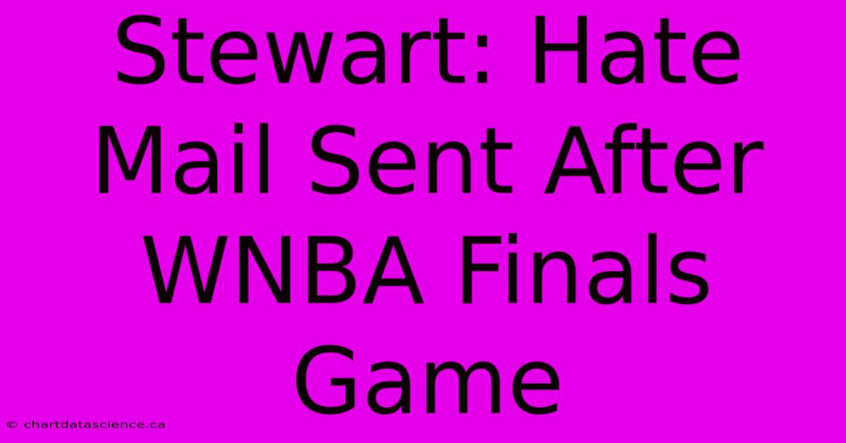 Stewart: Hate Mail Sent After WNBA Finals Game 