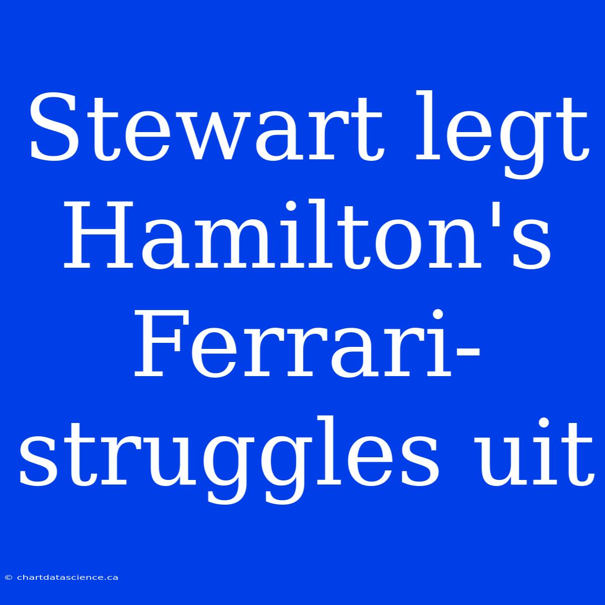 Stewart Legt Hamilton's Ferrari-struggles Uit