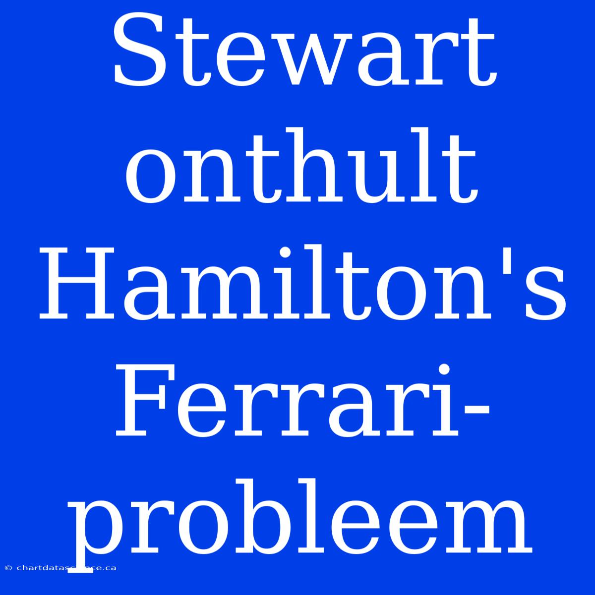 Stewart Onthult Hamilton's Ferrari-probleem